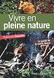 Vivre en pleine nature : Le guide de la survie douce