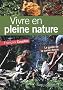 Vivre en pleine nature : Le guide de la survie douce