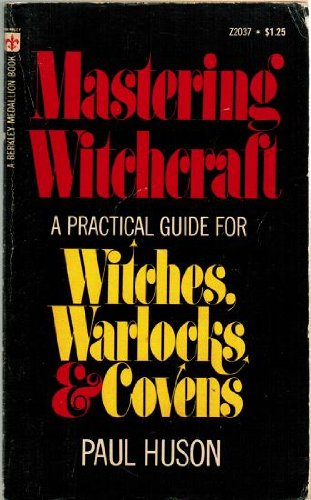 Mastering Witchcraft: a Practical Guide for Witches, Warlocks & Covens