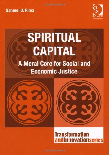 Spiritual Capital: A Moral Core for Social and Economic Justice (Transformation and Innovation) [Hardcover] [2012] (Author) Samuel D. Rima