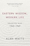 Eastern Wisdom, Modern Life: Collected Talks: 1960-1969