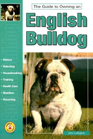 The Guide to Owning an English Bulldog (The guide to owning series) by John Gallagher (1999-12-03)