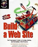 Build a Web Site: The Programmer`s Guide to Creating, Building and Maintaining a Web Presence (Practical Programming)