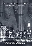 Executive Protection New: Solutions for a New Era