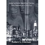 Executive Protection New: Solutions for a New Era