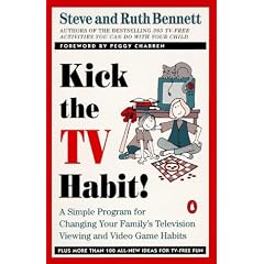Kick the TV Habit!: A Simple Program for Changing Your Family's Television Viewing and Video Game Habits
