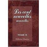 Les cent nouvelles nouvelles: Publi?es d'apr?s le seul manuscrit connu. Avec introduction et notes par m. Thomas Wright. Tome 2 book cover