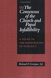 The Consensus Of The Church And Papal Infallibility: A Study In The Background Of Vatican I