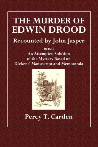 The Murder of Edwin Drood: Recounted by John Jasper, by Percy T. Carden