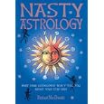 Nasty Astrology: What Your Astrologer Won't Tell You About Your Star Sign by Richard MacDonald