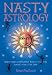 Books : Nasty Astrology: What Your Astrologer Won't Tell You About Your Star Sign