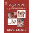 Color Atlas of Emergency Department Procedures by Catherine Custalow