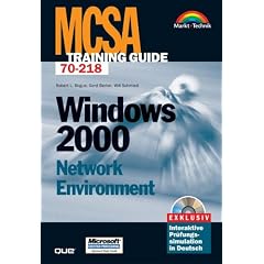 MCSA Training Guide Windows 2000 Network Environment . Deutsche Ausgabe f�r die Pr�fung 70-218