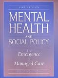 Mental Health and Social Policy: The Emergence of Managed Care (4th Edition)