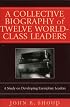A Collective Biography of Twelve World-Class Leaders: A Study on Developing Exemplary Leaders