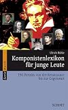Komponistenlexikon fuer junge Leute: 153 Portraets von der Renaissance bis zur Gegenwart