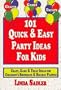 101 Quick & Easy Party Ideas For Kids