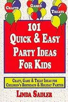 101 Quick & Easy Party Ideas For Kids