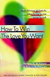 How to Win the Love You Want: Effective Techniques and Tactics for Finding and Keeping the One You Love