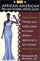 The African American Pre-Law School Advice Guide: Things You Really Need to Know Before Applying to Law School
