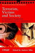 Terrorists, Victims and Society: Psychological Perspectives on Terrorism and its Consequences (Wiley Series in Psychology of Crime, Policing and Law)