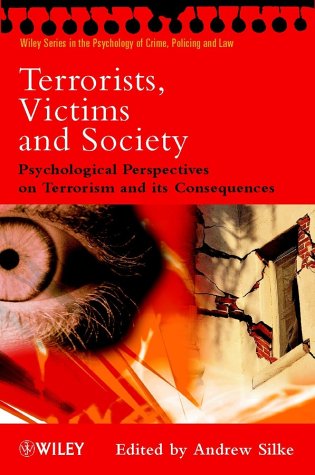 Terrorists, Victims and Society: Psychological Perspectives on Terrorism and Its Consequences (Wiley Series in Psychology of Crime, Policing and Law)