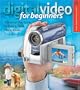 Digital Video for Beginners: A Step-by-Step Guide to Making Great Home Movies (Lark Photography Book)