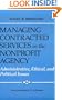Managing Contracted Services in the Nonprofit Agency: Administrative, Ethical, and Political Issues