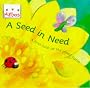 Seed in Need: First Look at the Life Cycle of a Flower (Little Bees)