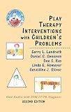 Play Therapy Interventions with Childrens Problems: Case Studies with DSM-IV-TR Diagnoses