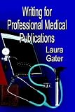 WRITING FOR PROFESSIONAL MEDICAL PUBLICATIONS