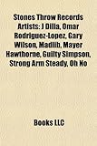 Stones Throw Records Artists: J Dilla, Omar Rodrguez-Lpez, Gary Wilson, Madlib, Mayer Hawthorne, Guilty Simpson, Strong Arm Steady, Oh No-