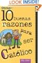 Otras 10 Buenas Razones Para Ser Catolico: Una Guia Para El Adolescente (Spanish Edition)