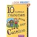 Otras 10 Buenas Razones Para Ser Catolico: Una Guia Para El Adolescente (Spanish Edition)