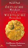 �stliche Weisheit f�r westliche Menschen. Buddhismus, Hinduismus, Taoismus, Tantra - David Pond