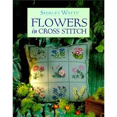 Shirley Watts' Flowers in Cross Stitch (The cross stitch collection)