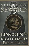 William Henry Seward: Lincoln`s Right Hand