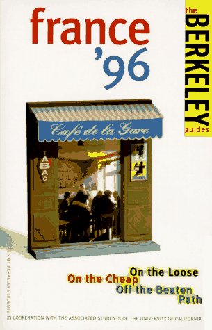 City Travel Guides Discounted  Books : Berkeley Guides: France 1996: On the Loose, On the Cheap, Off the Beaten Path (Berkeley Guides)