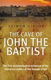 The cave of John the Baptist : the first archaeological evidence of the truth of the Gospel story