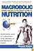 Macrobolic Nutrition: Priming Your Body to Build Muscle & Burn Fat