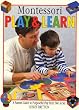 Montessori Play and Learn : A Parents' Guide to Purposeful Play from Two to Six