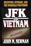 JFK and Vietnam: Deception, Intrigue, and the Struggle for Power