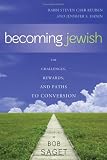 Becoming Jewish: The Challenges, Rewards, and Paths to Conversion