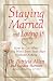 Staying Married... and Loving It!: How to Get What You Want from Your Man Without Asking