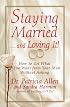 Staying Married...and Loving It!: How To Get What You Want From Your Man Without Asking