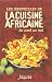 Les Merveilles de la Cuisine africaine, du Nord au Sud