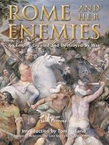 Rome and Her Enemies: An Empire Created and Destroyed by War (General Military)