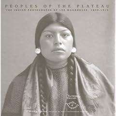 Peoples of the Plateau: The Indian Photographs of Lee Moorhouse, 1898-1915 (The Western Legacies Series,)
