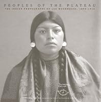 Peoples of the Plateau: The Indian Photographs of Lee Moorhouse, 1898-1915 (The Western Legacies Series,)