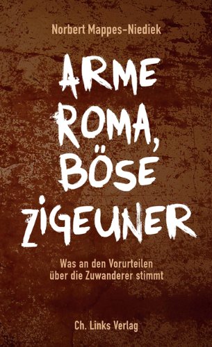 Arme Roma, böse Zigeuner: Was an den Vorurteilen über die Zuwanderer stimmt (German Edition)